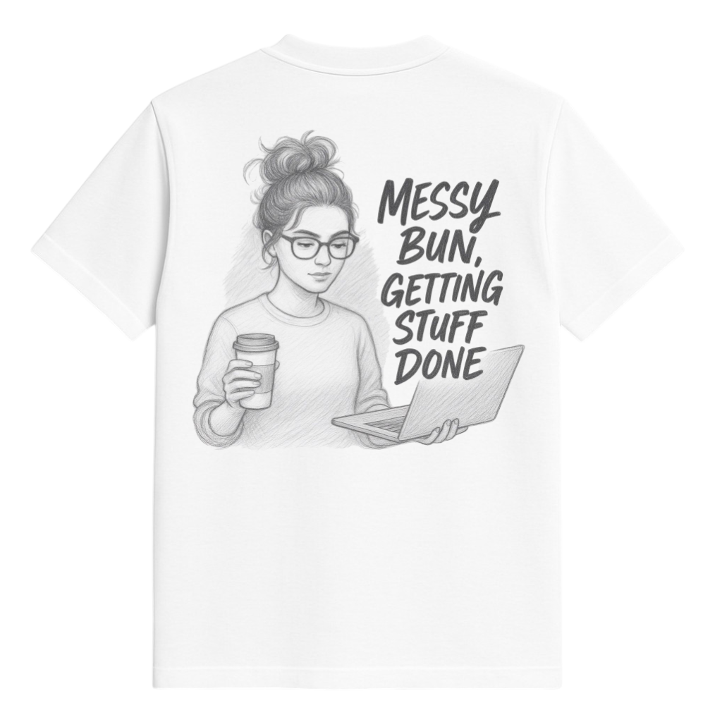 Studio 45 T-Shirt: Messy Bun – Getting Stuff Done