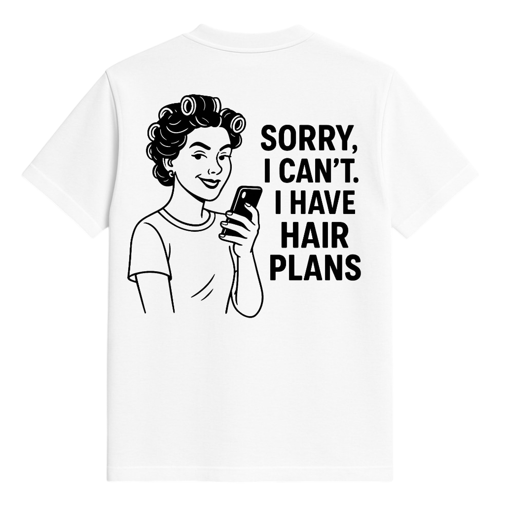 Studio 45 T-Shirt: Sorry, I Can’t. I Have Hair Plans