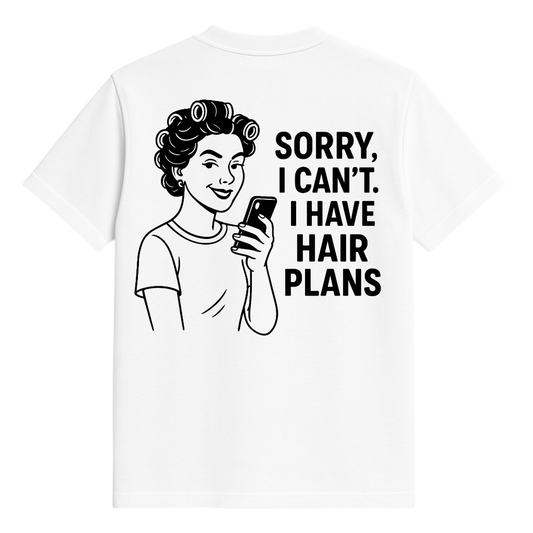 Studio 45 T-Shirt: Sorry, I Can’t. I Have Hair Plans